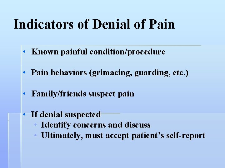 Indicators of Denial of Pain • Known painful condition/procedure • Pain behaviors (grimacing, guarding,