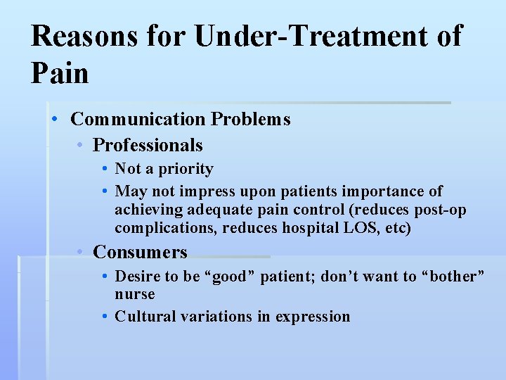 Reasons for Under-Treatment of Pain • Communication Problems • Professionals • • Not a