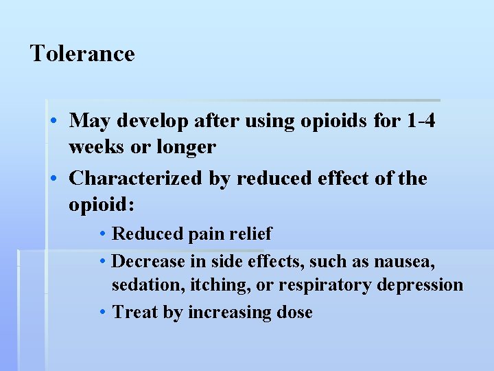 Tolerance • May develop after using opioids for 1 -4 weeks or longer •