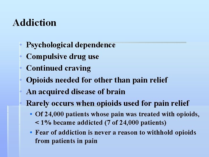 Addiction • • • Psychological dependence Compulsive drug use Continued craving Opioids needed for