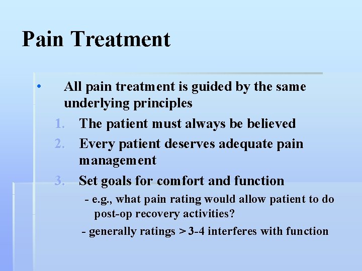 Pain Treatment • All pain treatment is guided by the same underlying principles 1.