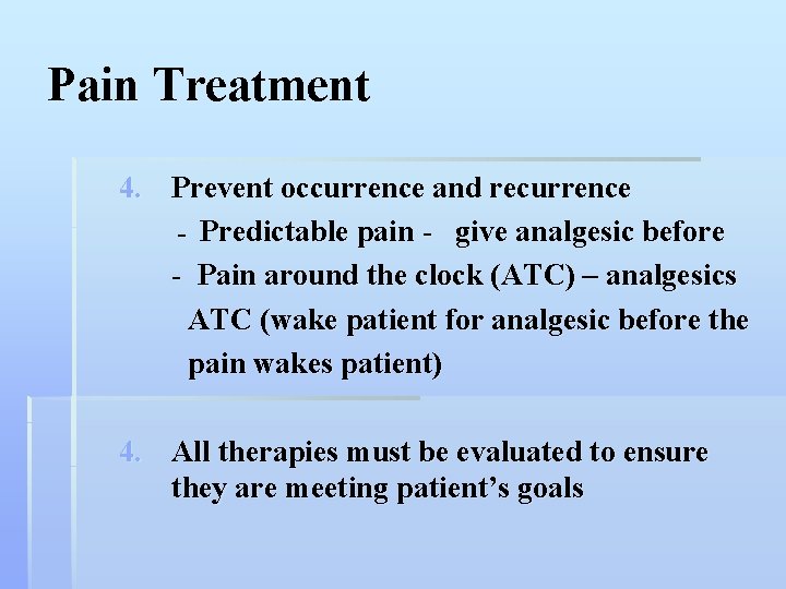 Pain Treatment 4. Prevent occurrence and recurrence - Predictable pain - give analgesic before