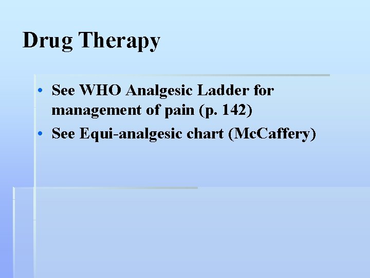 Drug Therapy • See WHO Analgesic Ladder for management of pain (p. 142) •