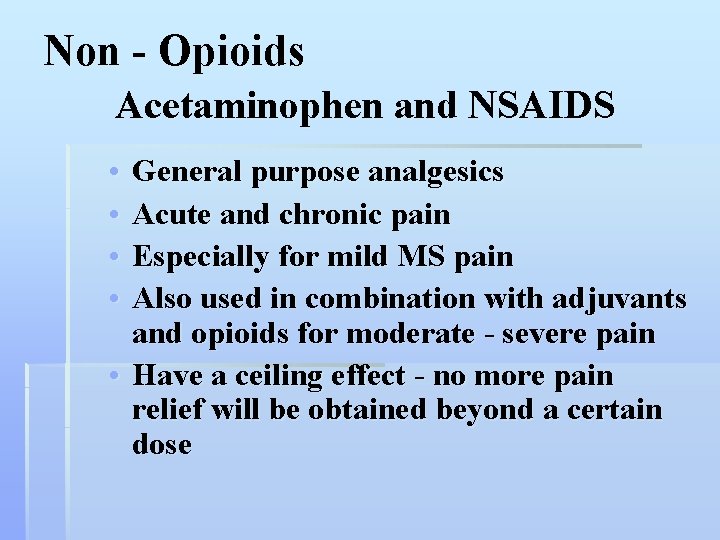 Non - Opioids Acetaminophen and NSAIDS • • General purpose analgesics Acute and chronic