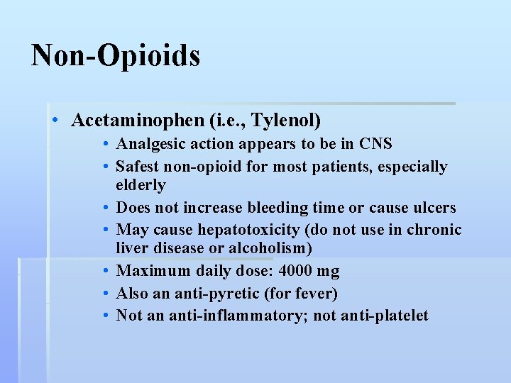 Non-Opioids • Acetaminophen (i. e. , Tylenol) • Analgesic action appears to be in