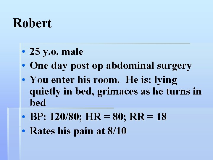 Robert • • • 25 y. o. male One day post op abdominal surgery