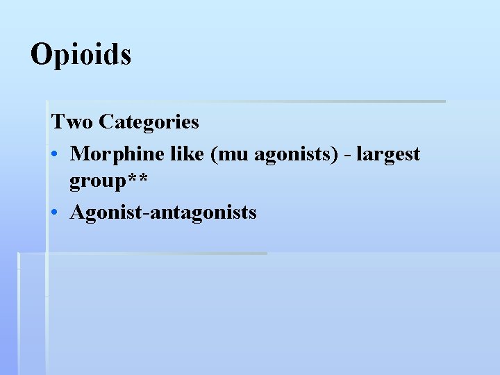 Opioids Two Categories • Morphine like (mu agonists) - largest group** • Agonist-antagonists 