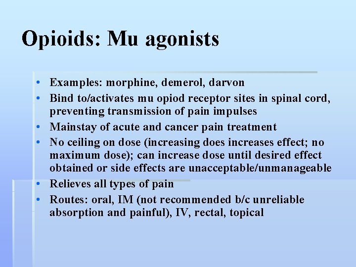 Opioids: Mu agonists • Examples: morphine, demerol, darvon • Bind to/activates mu opiod receptor