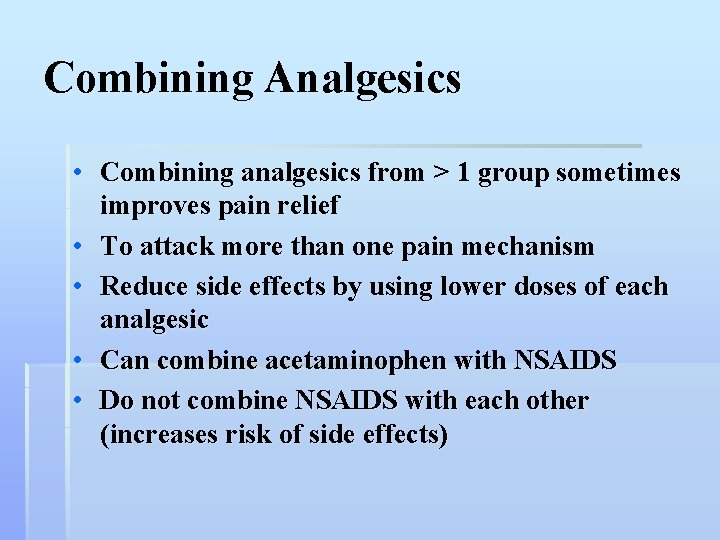 Combining Analgesics • Combining analgesics from > 1 group sometimes improves pain relief •