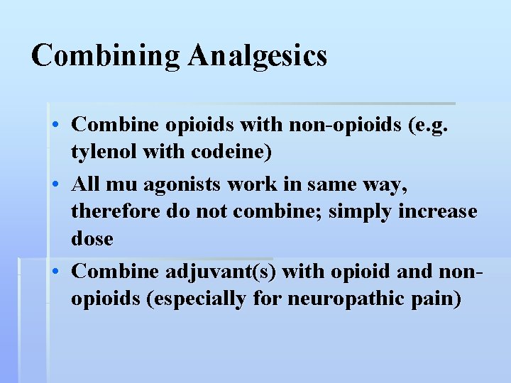 Combining Analgesics • Combine opioids with non-opioids (e. g. tylenol with codeine) • All