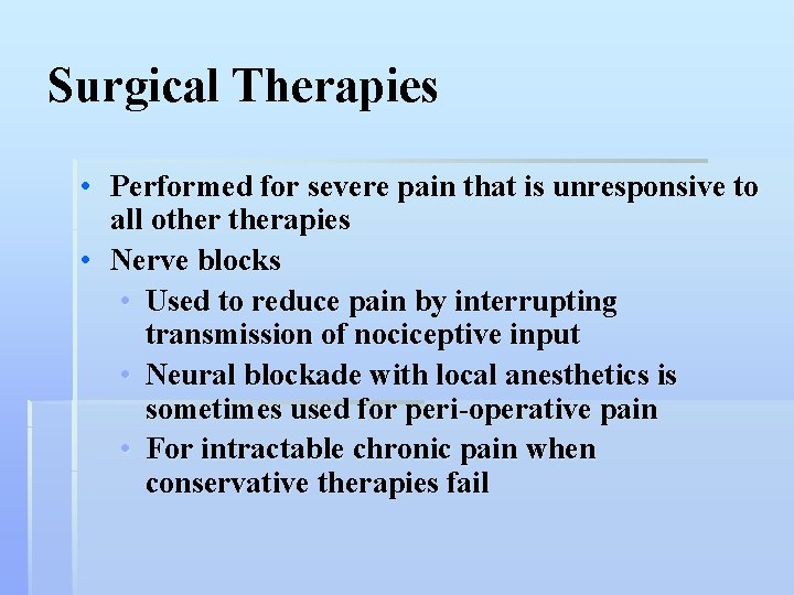 Surgical Therapies • Performed for severe pain that is unresponsive to all otherapies •