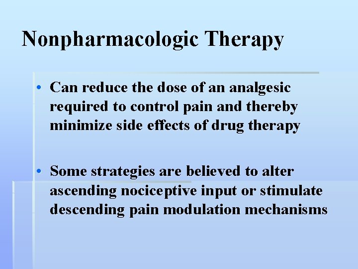 Nonpharmacologic Therapy • Can reduce the dose of an analgesic required to control pain