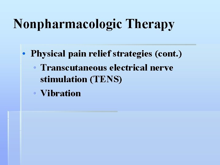 Nonpharmacologic Therapy • Physical pain relief strategies (cont. ) • Transcutaneous electrical nerve stimulation