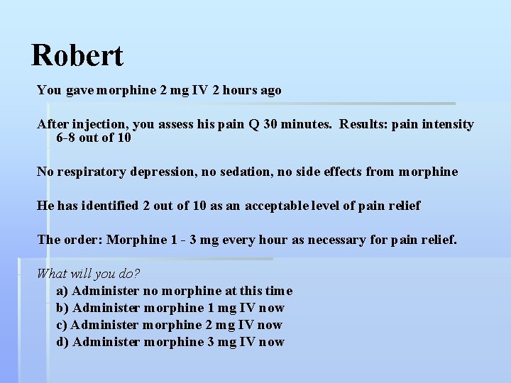 Robert You gave morphine 2 mg IV 2 hours ago After injection, you assess