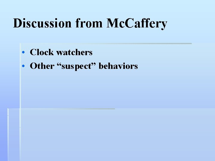 Discussion from Mc. Caffery • Clock watchers • Other “suspect” behaviors 