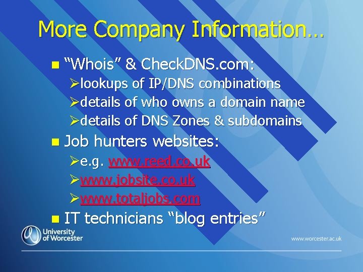 More Company Information… n “Whois” & Check. DNS. com: Ølookups of IP/DNS combinations Ødetails