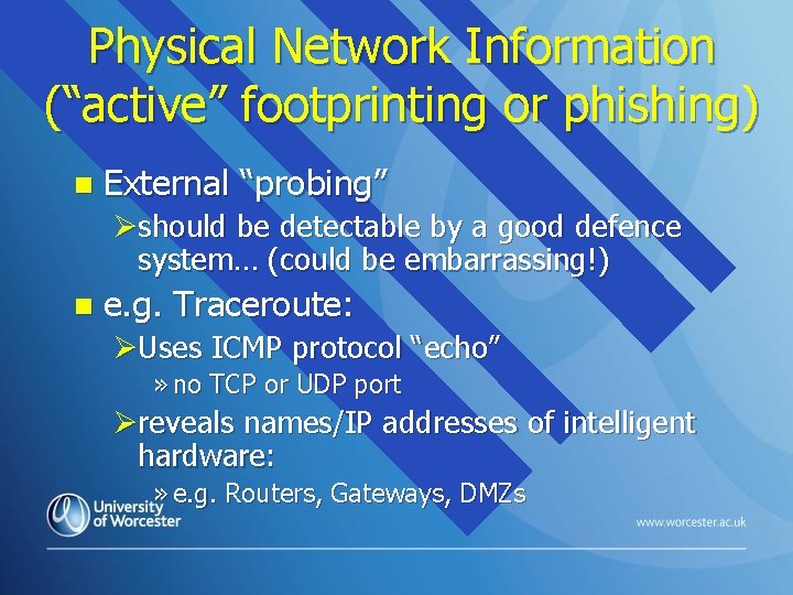 Physical Network Information (“active” footprinting or phishing) n External “probing” Øshould be detectable by