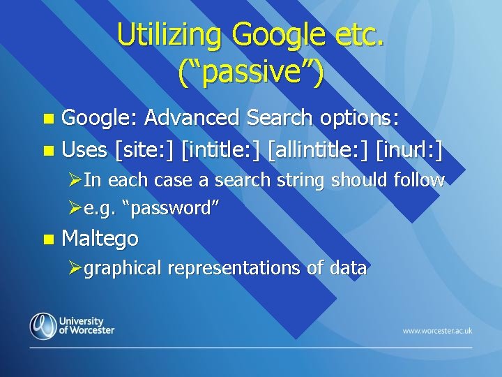 Utilizing Google etc. (“passive”) Google: Advanced Search options: n Uses [site: ] [intitle: ]