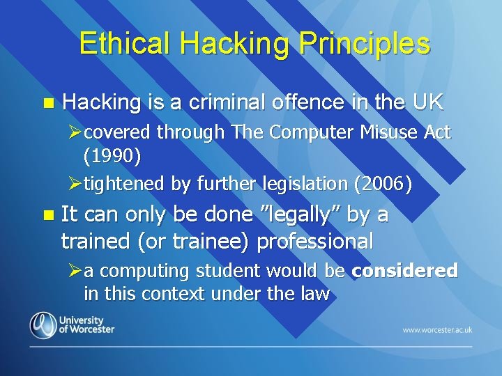 Ethical Hacking Principles n Hacking is a criminal offence in the UK Øcovered through