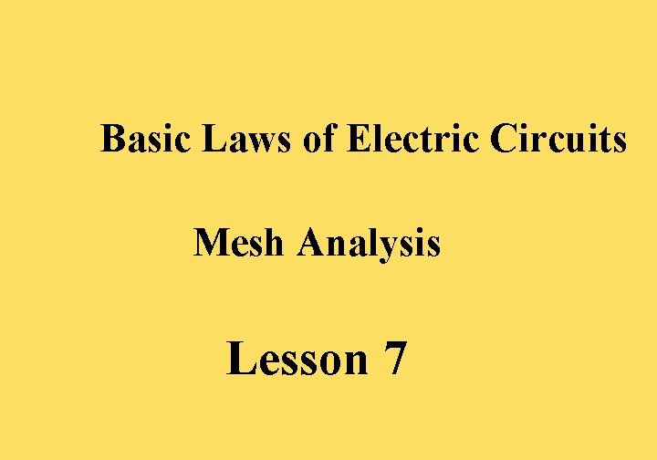 Basic Laws of Electric Circuits Mesh Analysis Lesson 7 