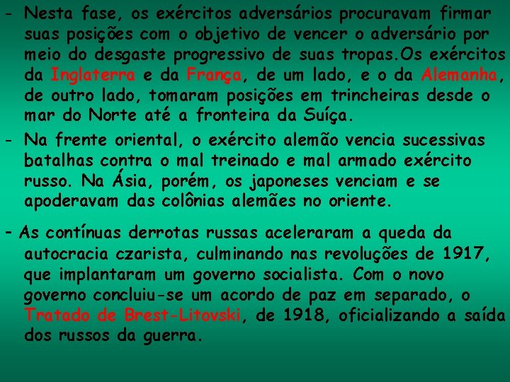 - Nesta fase, os exércitos adversários procuravam firmar suas posições com o objetivo de