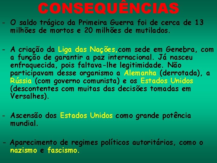 CONSEQUÊNCIAS - O saldo trágico da Primeira Guerra foi de cerca de 13 milhões CONSEQUÊNCIAS - O saldo trágico da Primeira Guerra foi de cerca de 13 milhões