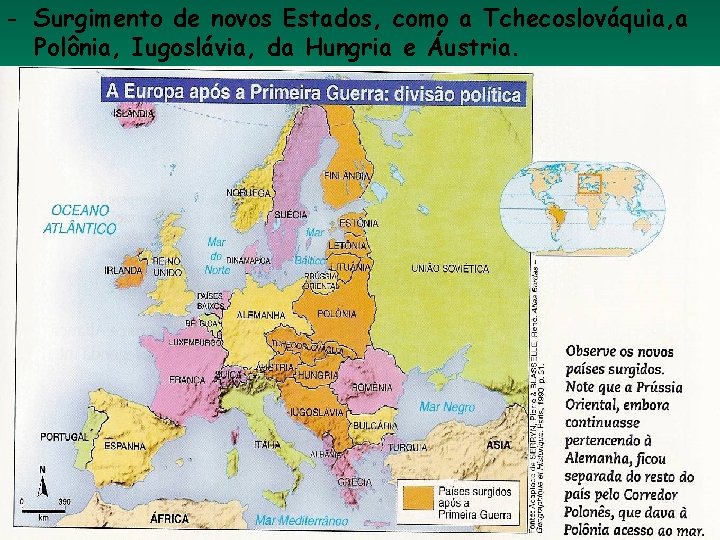 - Surgimento de novos Estados, como a Tchecoslováquia, a Polônia, Iugoslávia, da Hungria e