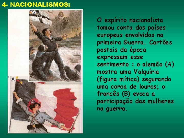 4 - NACIONALISMOS: O espírito nacionalista tomou conta dos países europeus envolvidos na primeira