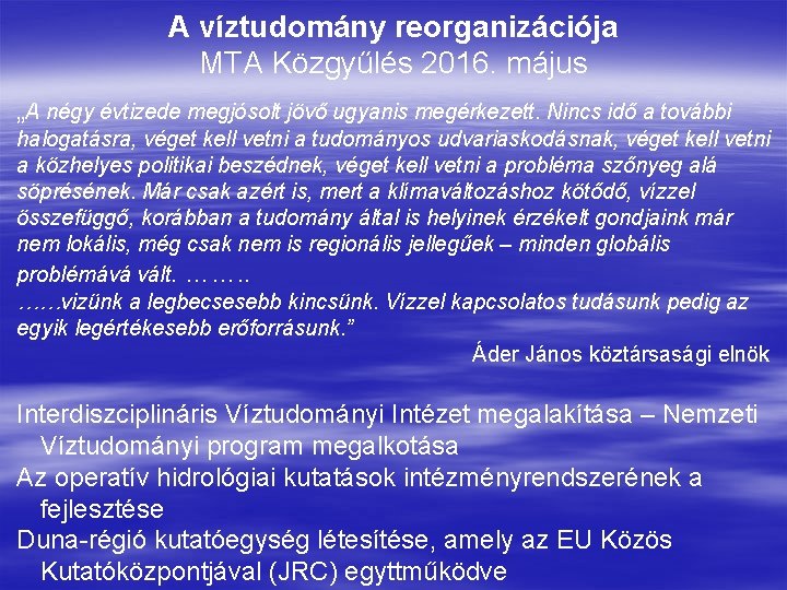 A víztudomány reorganizációja MTA Közgyűlés 2016. május „A négy évtizede megjósolt jövő ugyanis megérkezett. A víztudomány reorganizációja MTA Közgyűlés 2016. május „A négy évtizede megjósolt jövő ugyanis megérkezett.