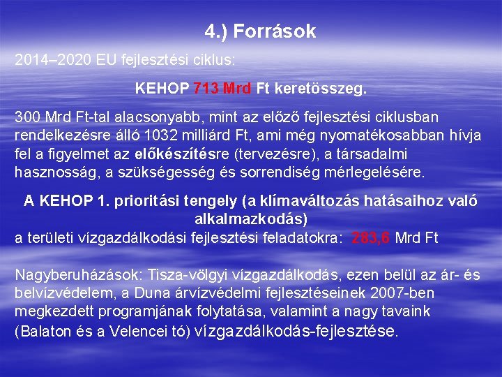 4. ) Források 2014– 2020 EU fejlesztési ciklus: KEHOP 713 Mrd Ft keretösszeg. 300