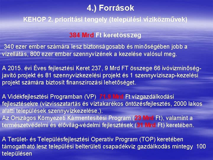 4. ) Források KEHOP 2. prioritási tengely (települési víziközművek) 384 Mrd Ft keretösszeg 340 4. ) Források KEHOP 2. prioritási tengely (települési víziközművek) 384 Mrd Ft keretösszeg 340