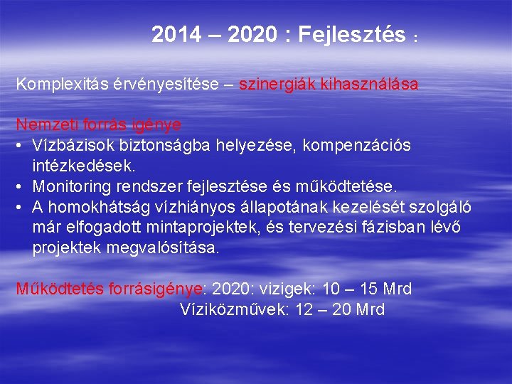2014 – 2020 : Fejlesztés : Komplexitás érvényesítése – szinergiák kihasználása Nemzeti forrás igénye