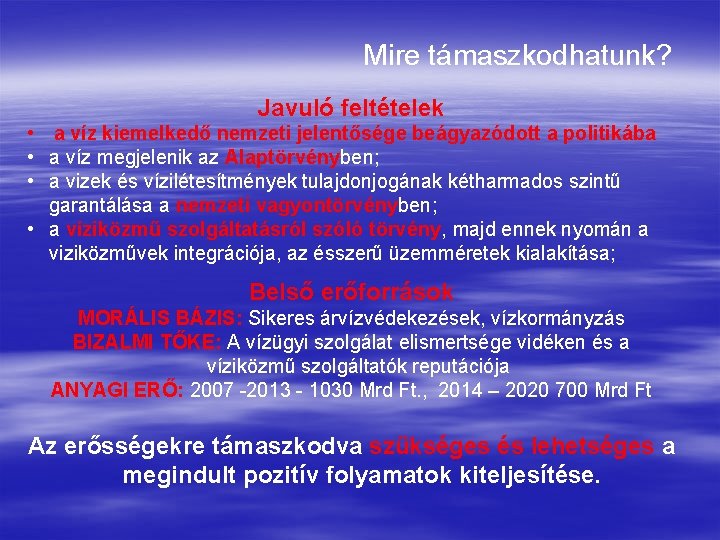 Mire támaszkodhatunk? Javuló feltételek • a víz kiemelkedő nemzeti jelentősége beágyazódott a politikába •