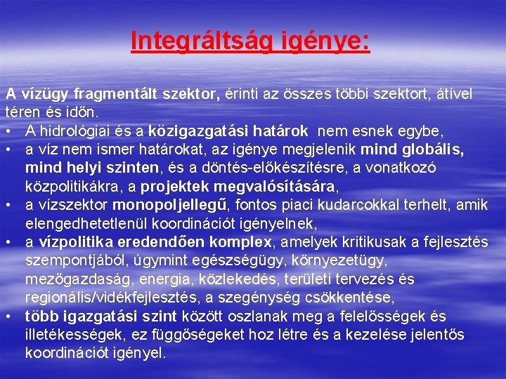 Integráltság igénye: A vízügy fragmentált szektor, érinti az összes többi szektort, átível téren és