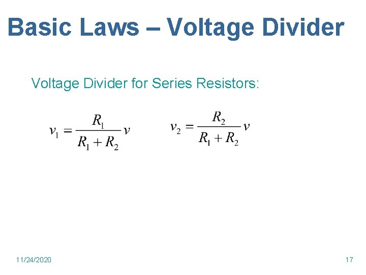 Basic Laws – Voltage Divider for Series Resistors: 11/24/2020 17 