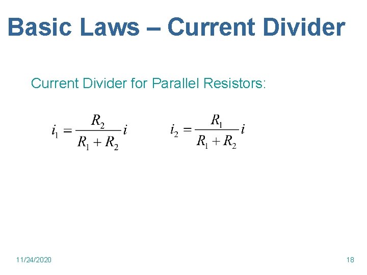 Basic Laws – Current Divider for Parallel Resistors: 11/24/2020 18 