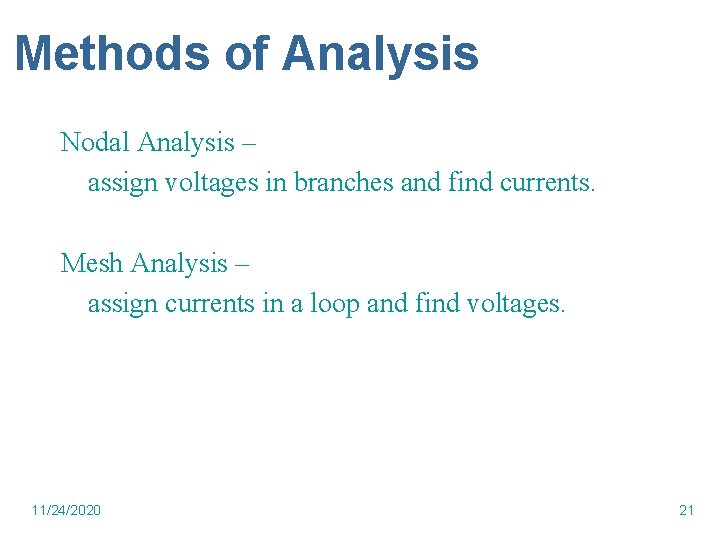 Methods of Analysis Nodal Analysis – assign voltages in branches and find currents. Mesh