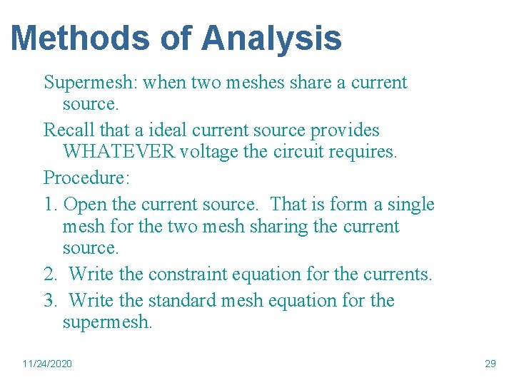 Methods of Analysis Supermesh: when two meshes share a current source. Recall that a