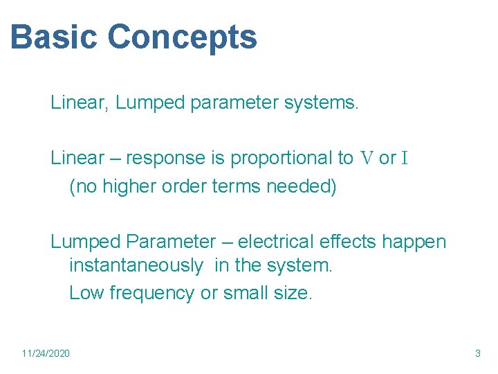 Basic Concepts Linear, Lumped parameter systems. Linear – response is proportional to V or