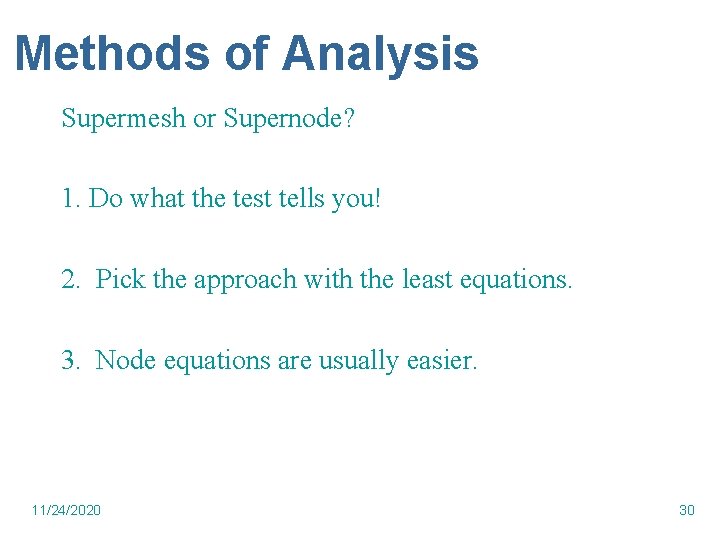 Methods of Analysis Supermesh or Supernode? 1. Do what the test tells you! 2.