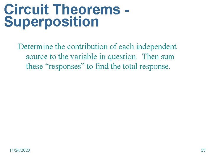 Circuit Theorems Superposition Determine the contribution of each independent source to the variable in