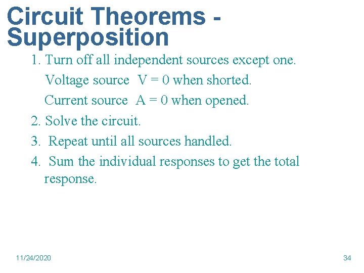 Circuit Theorems Superposition 1. Turn off all independent sources except one. Voltage source V