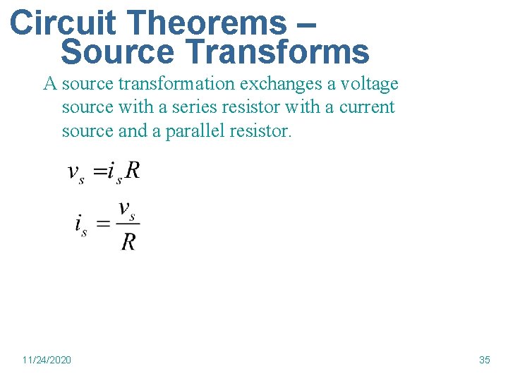 Circuit Theorems – Source Transforms A source transformation exchanges a voltage source with a