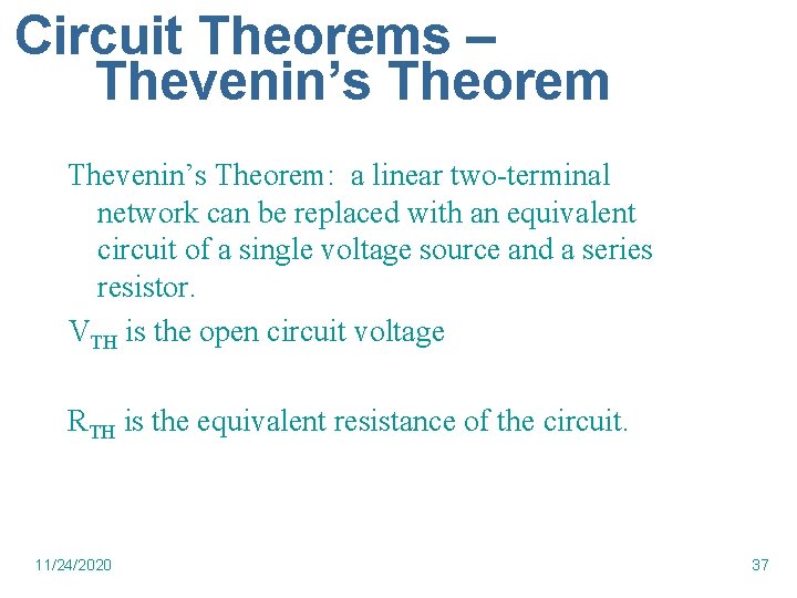 Circuit Theorems – Thevenin’s Theorem: a linear two-terminal network can be replaced with an