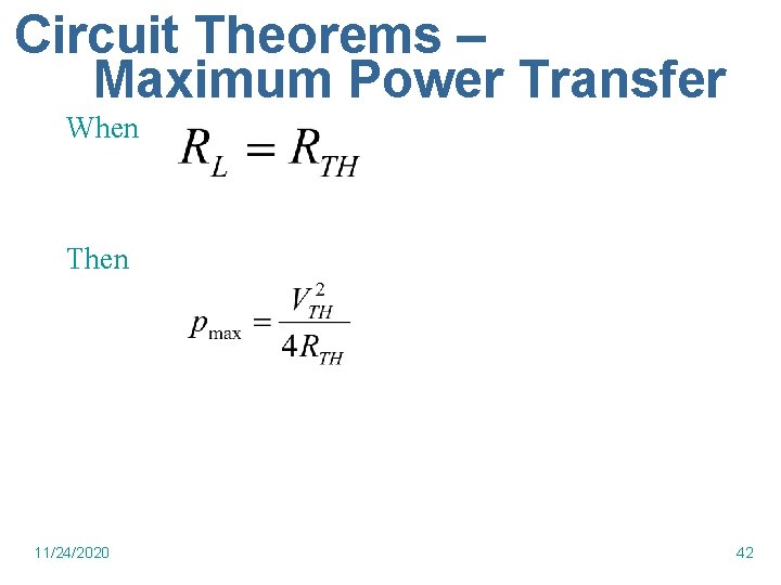 Circuit Theorems – Maximum Power Transfer When Then 11/24/2020 42 