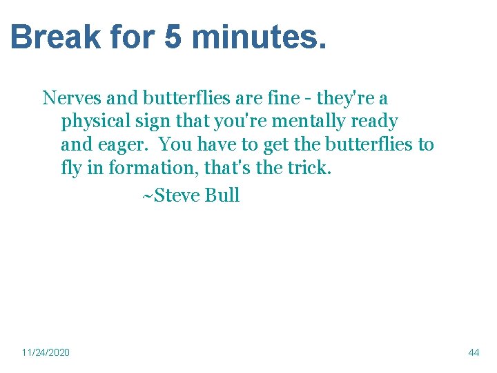 Break for 5 minutes. Nerves and butterflies are fine - they're a physical sign