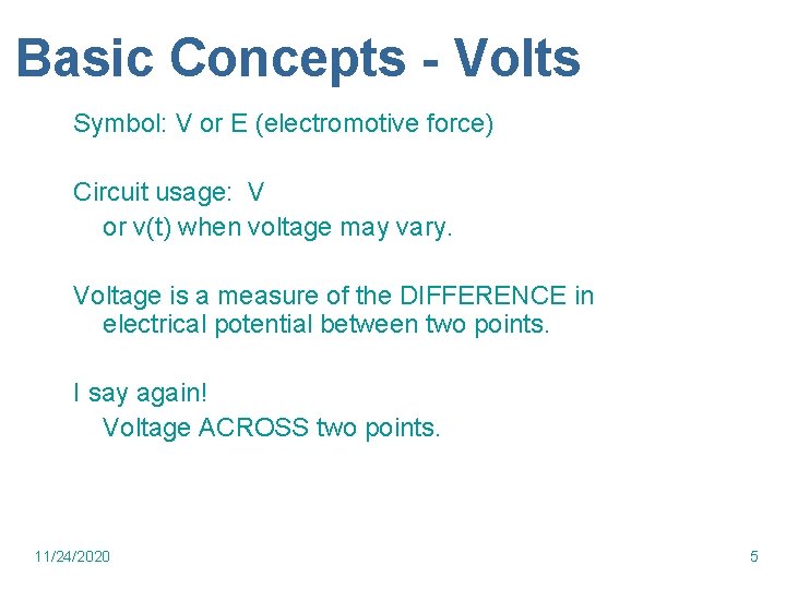 Basic Concepts - Volts Symbol: V or E (electromotive force) Circuit usage: V or