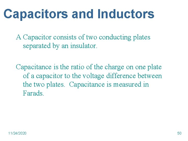 Capacitors and Inductors A Capacitor consists of two conducting plates separated by an insulator.