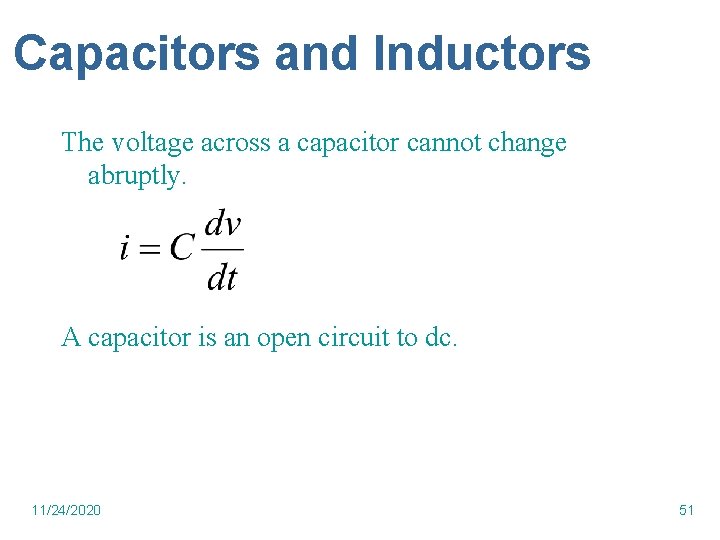 Capacitors and Inductors The voltage across a capacitor cannot change abruptly. A capacitor is