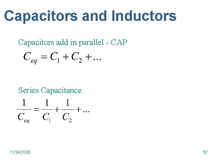 Capacitors and Inductors Capacitors add in parallel - CAP Series Capacitance 11/24/2020 52 